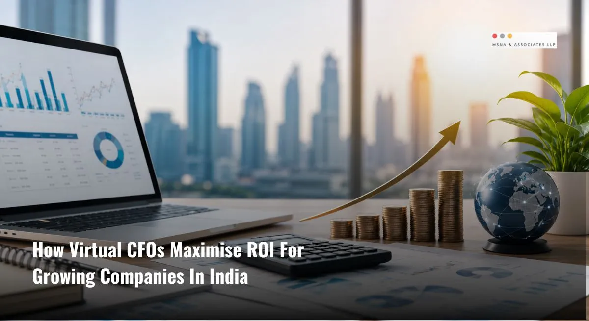 How VCFOs maximize ROI for growing companies in India through financial planning and strategic growth-MSNA ASSOCIATES