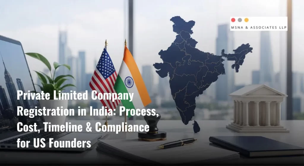 Private Limited Company Registration in India for US founders showing business incorporation documents, India and US flags, corporate office workspace, and legal compliance concept- MSNA ASSOCIATES