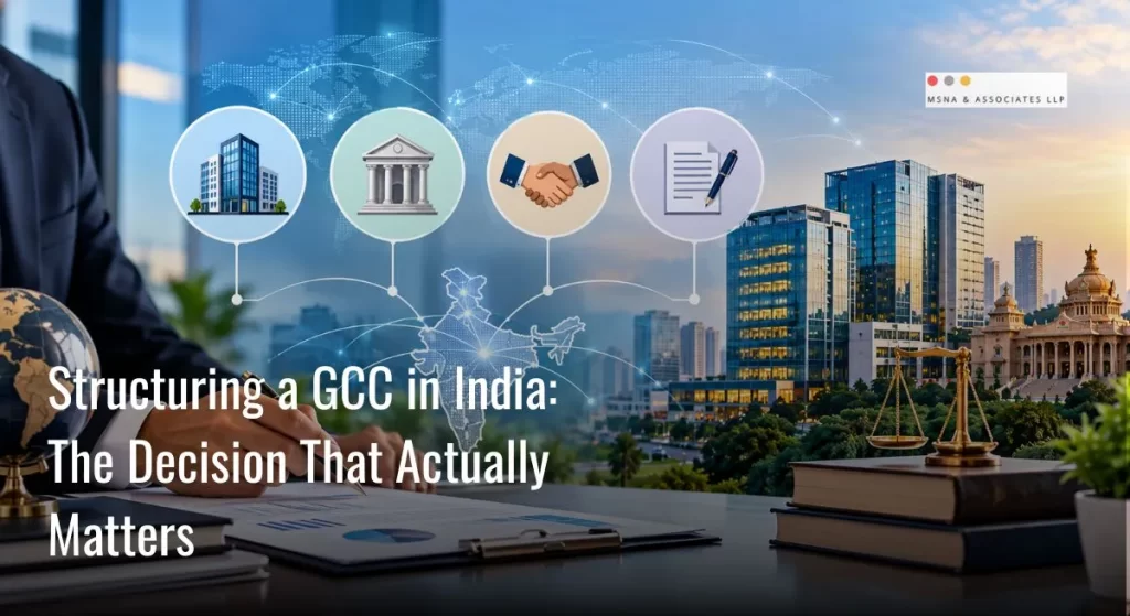 Structuring a GCC in India The Decision That Actually Matters-MSNA ASSOCIATES
